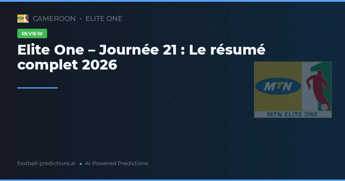 Elite One – Journée 21 : Le résumé complet 2026