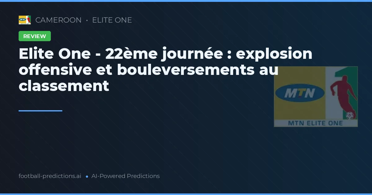 Elite One - 22ème journée : explosion offensive et bouleversements au classement