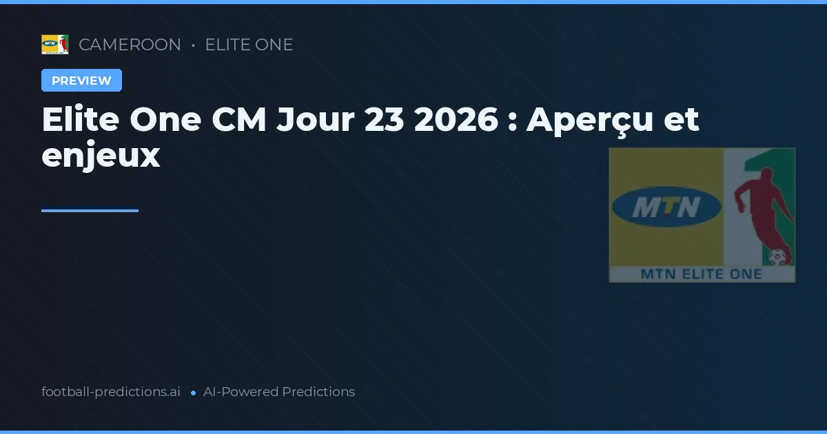 Elite One CM Jour 23 2026 : Aperçu et enjeux