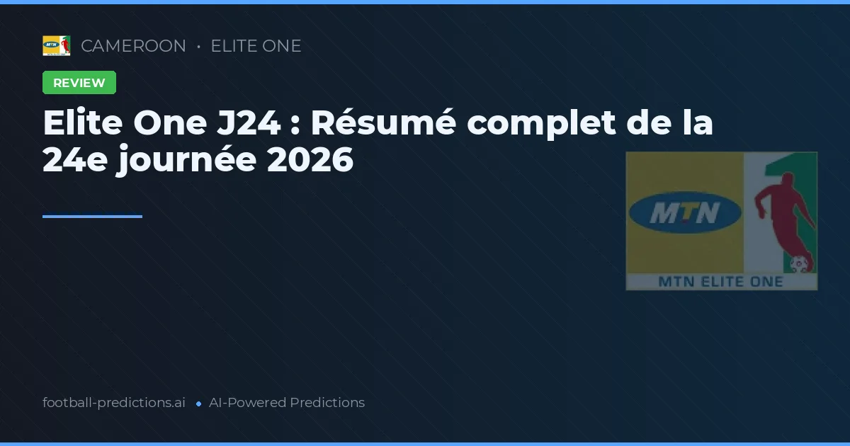 Elite One J24 : Résumé complet de la 24e journée 2026