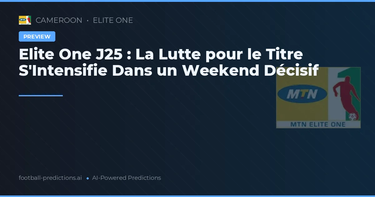 Elite One J25 : La Lutte pour le Titre S'Intensifie Dans un Weekend Décisif