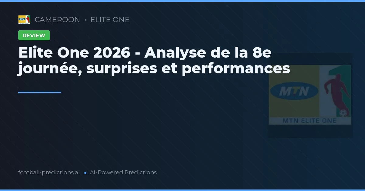 Elite One 2026 - Analyse de la 8e journée, surprises et performances