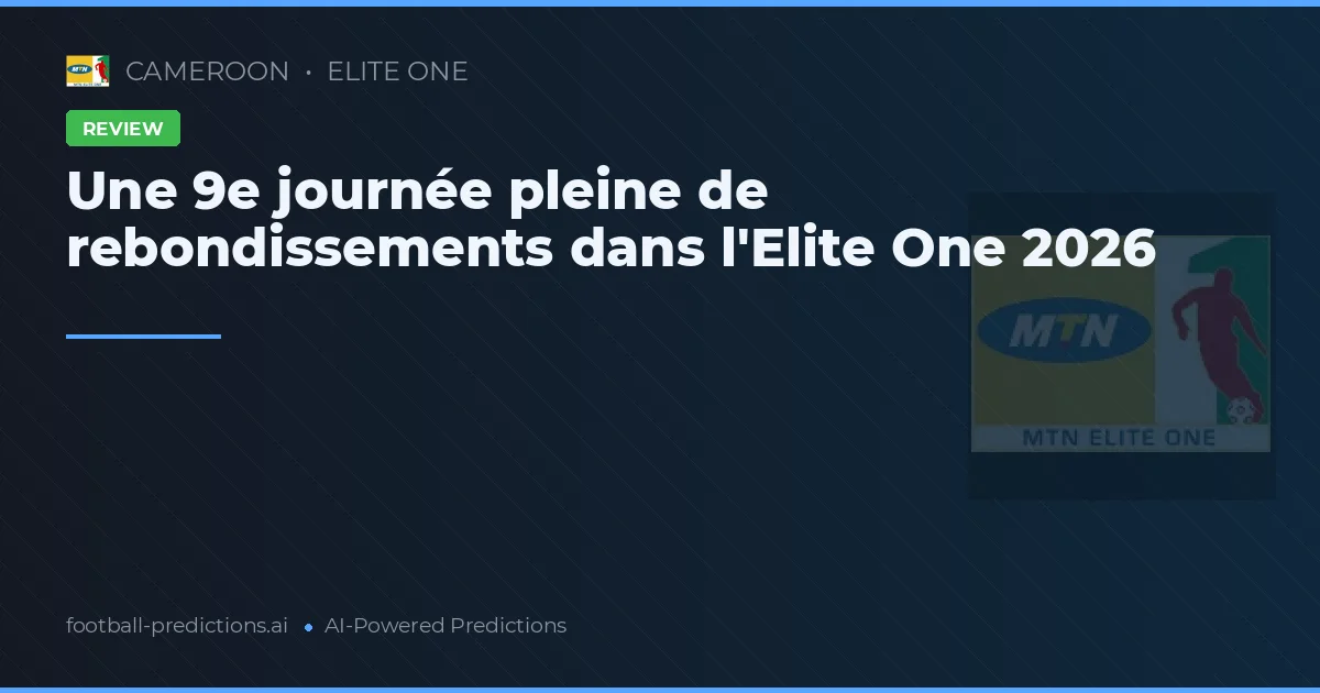 Une 9e journée pleine de rebondissements dans l'Elite One 2026