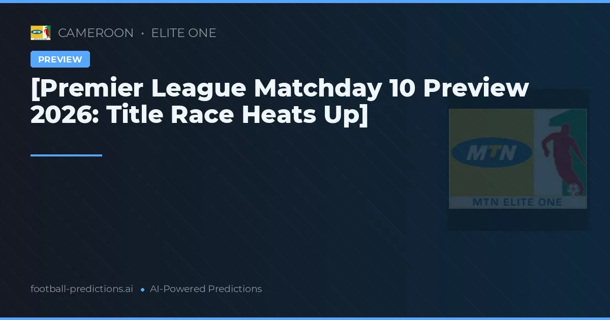 [Premier League Matchday 10 Preview 2026: Title Race Heats Up]