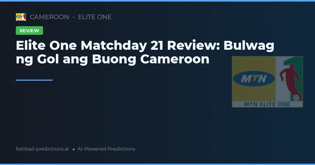 Elite One Matchday 21 Review: Bulwag ng Gol ang Buong Cameroon