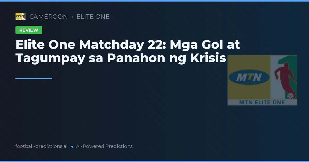 Elite One Matchday 22: Mga Gol at Tagumpay sa Panahon ng Krisis