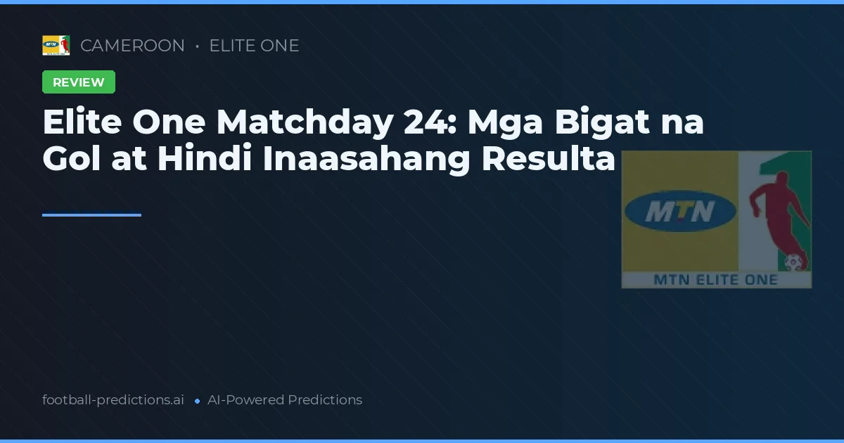 Elite One Matchday 24: Mga Bigat na Gol at Hindi Inaasahang Resulta