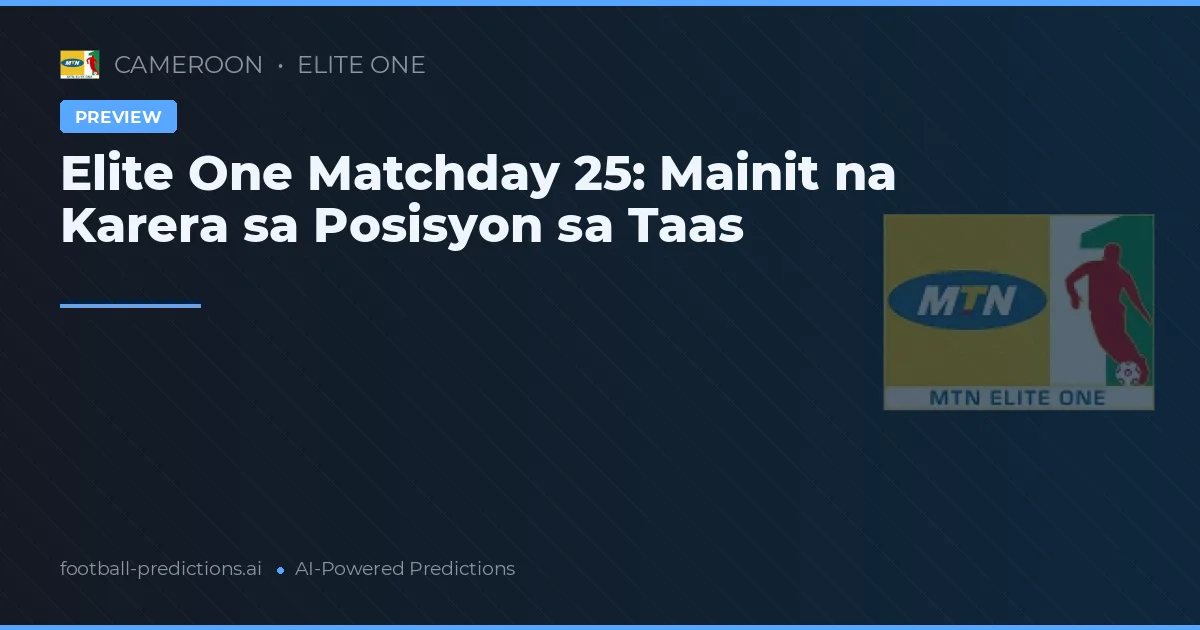 Elite One Matchday 25: Mainit na Karera sa Posisyon sa Taas