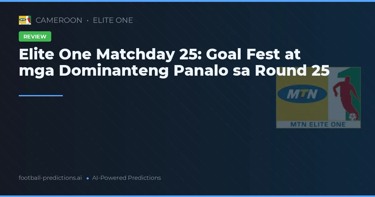 Elite One Matchday 25: Goal Fest at mga Dominanteng Panalo sa Round 25