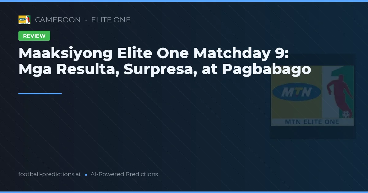 Maaksiyong Elite One Matchday 9: Mga Resulta, Surpresa, at Pagbabago