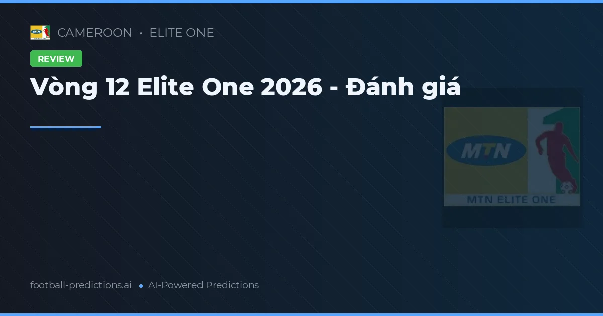 Vòng 12 Elite One 2026 - Đánh giá