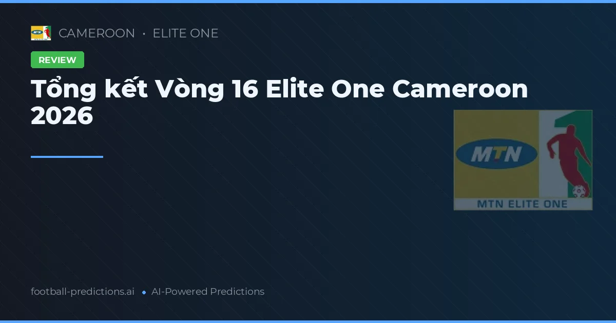 Tổng kết Vòng 16 Elite One Cameroon 2026