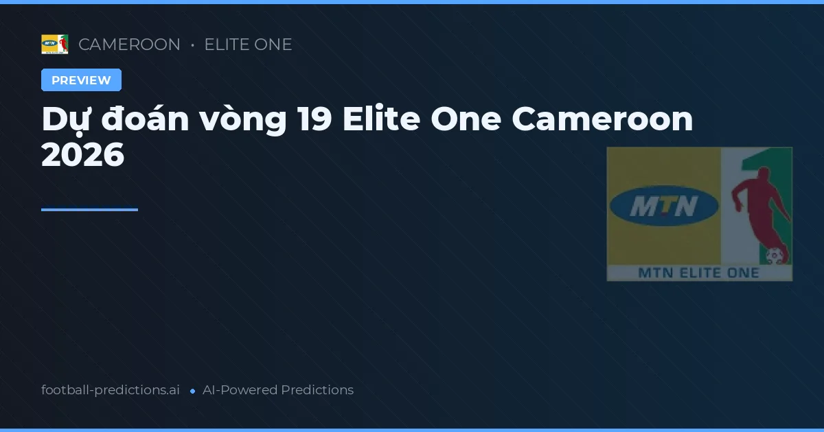 Dự đoán vòng 19 Elite One Cameroon 2026