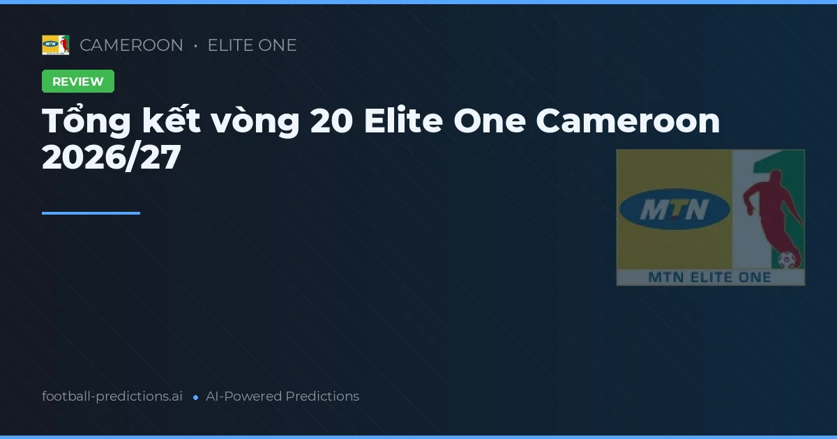 Tổng kết vòng 20 Elite One Cameroon 2026/27
