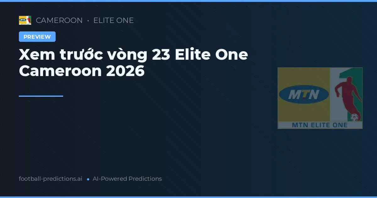 Xem trước vòng 23 Elite One Cameroon 2026