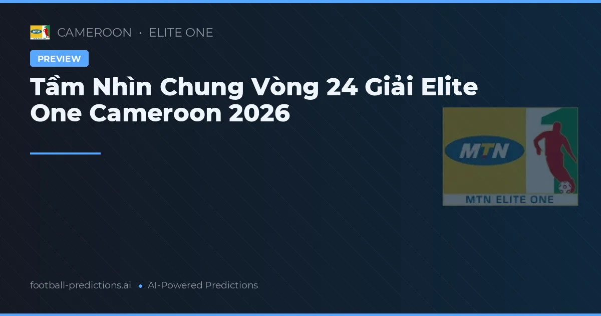 Tầm Nhìn Chung Vòng 24 Giải Elite One Cameroon 2026