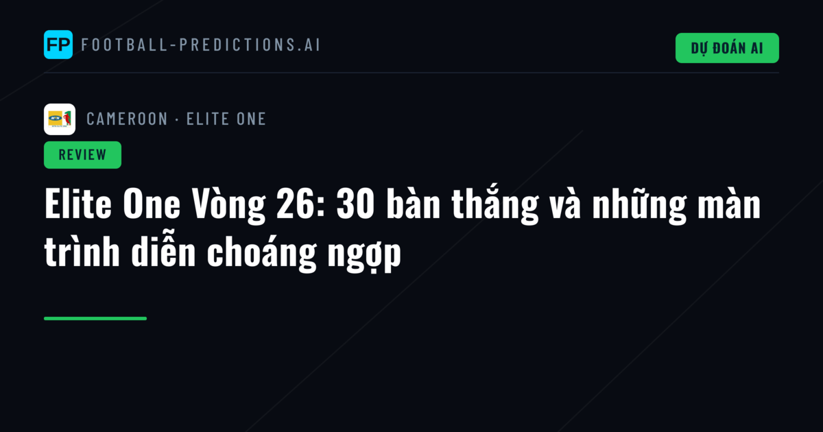 Elite One Vòng 26: 30 bàn thắng và những màn trình diễn choáng ngợp