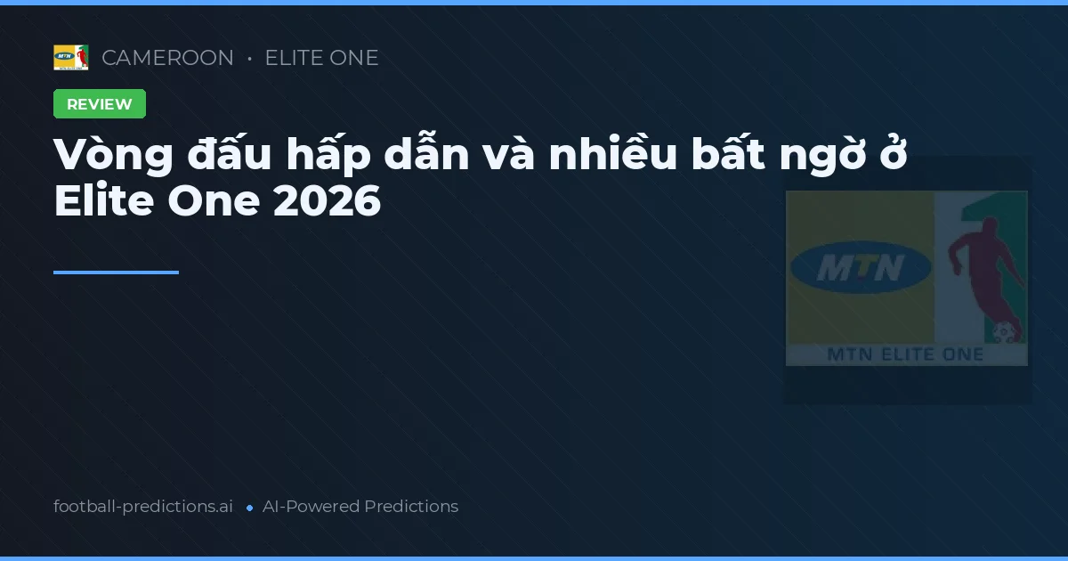Vòng đấu hấp dẫn và nhiều bất ngờ ở Elite One 2026