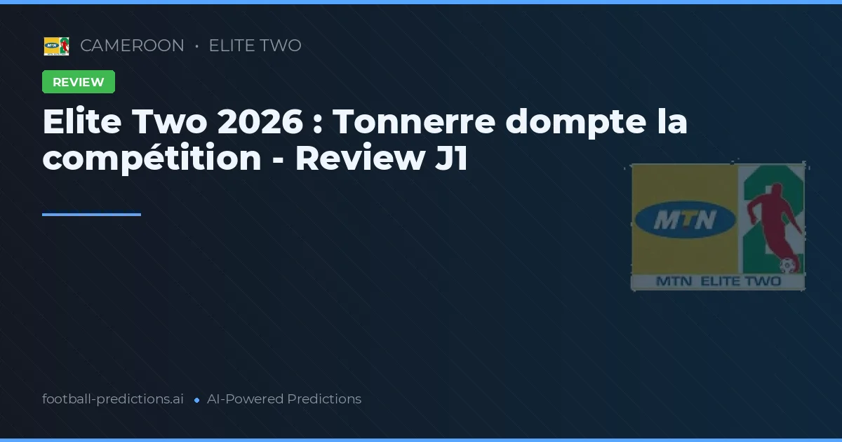 Elite Two 2026 : Tonnerre dompte la compétition - Review J1