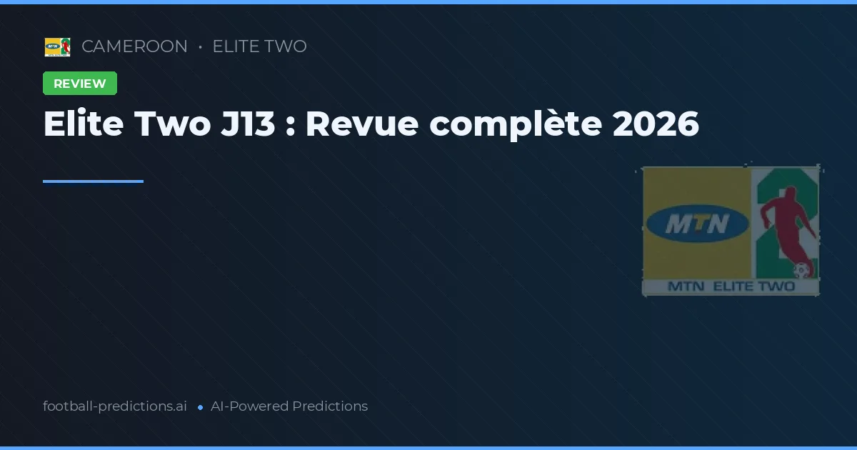 Elite Two J13 : Revue complète 2026