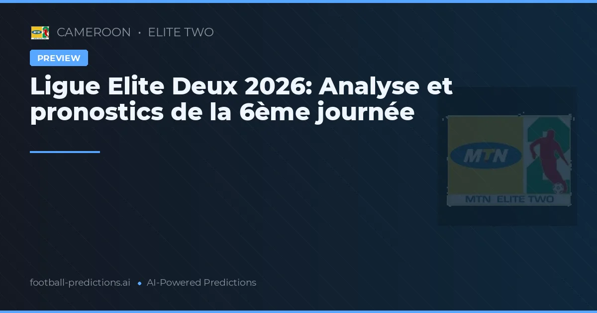 Ligue Elite Deux 2026: Analyse et pronostics de la 6ème journée