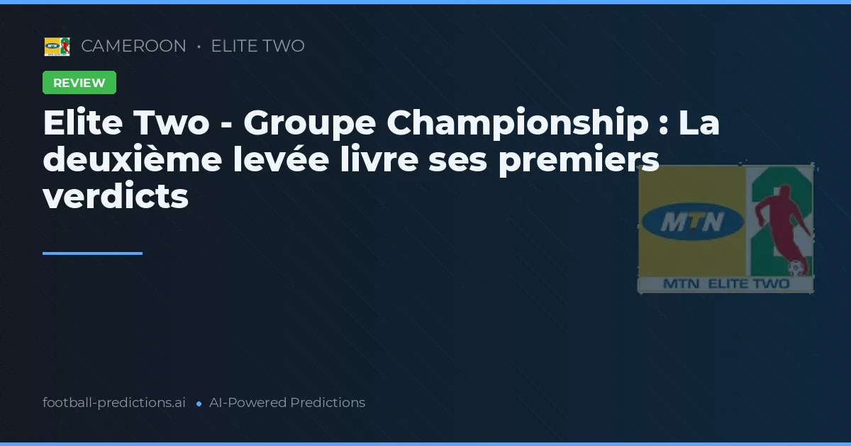 Elite Two - Groupe Championship : La deuxième levée livre ses premiers verdicts