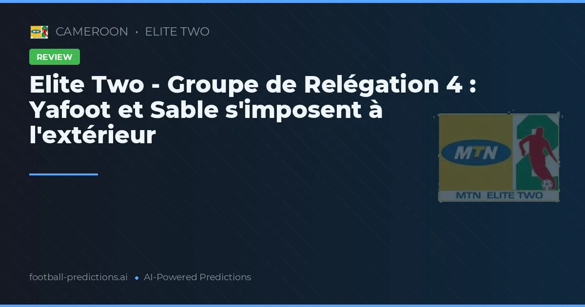 Elite Two - Groupe de Relégation 4 : Yafoot et Sable s'imposent à l'extérieur