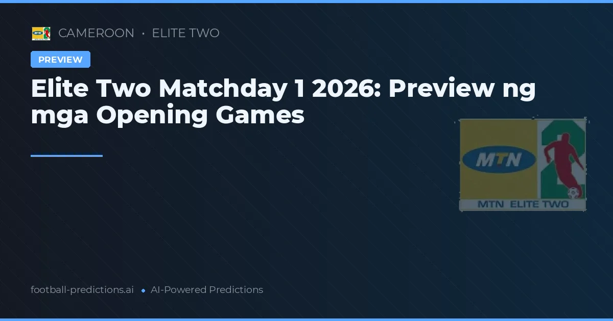 Elite Two Matchday 1 2026: Preview ng mga Opening Games