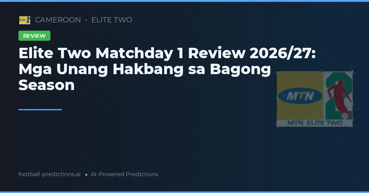 Elite Two Matchday 1 Review 2026/27: Mga Unang Hakbang sa Bagong Season