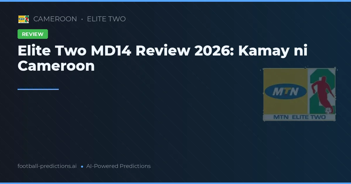 Elite Two MD14 Review 2026: Kamay ni Cameroon