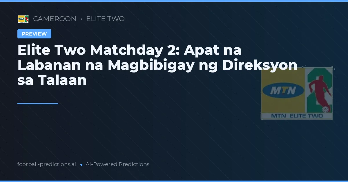 Elite Two Matchday 2: Apat na Labanan na Magbibigay ng Direksyon sa Talaan