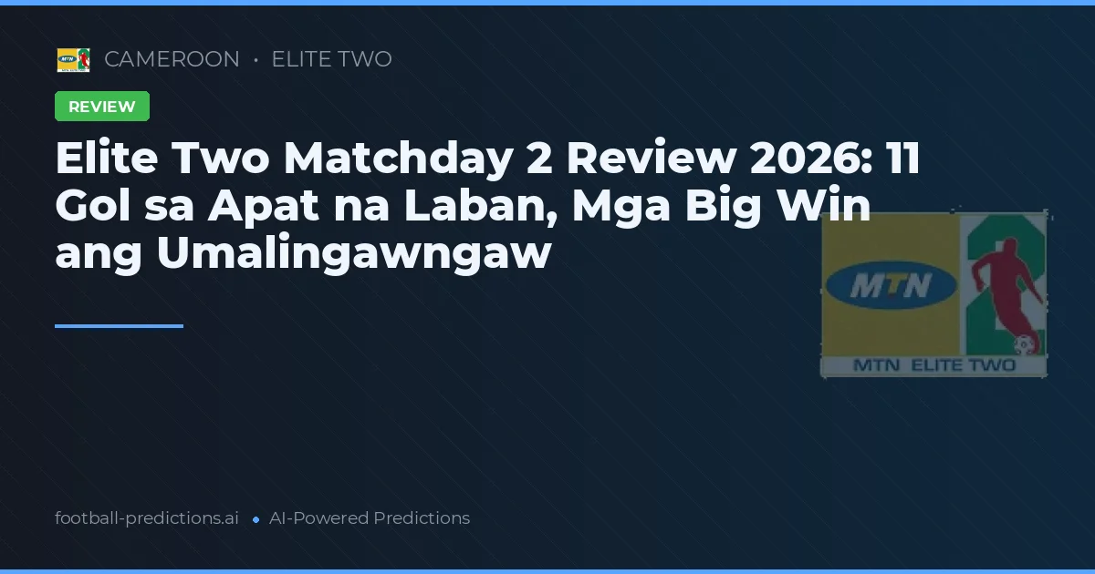 Elite Two Matchday 2 Review 2026: 11 Gol sa Apat na Laban, Mga Big Win ang Umalingawngaw