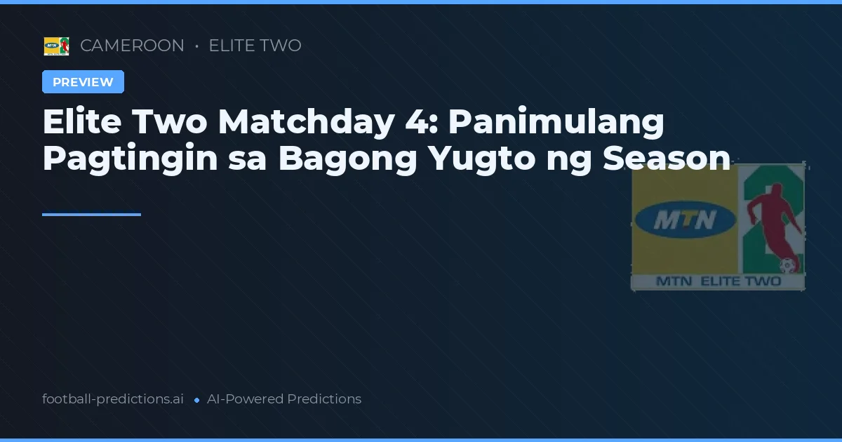 Elite Two Matchday 4: Panimulang Pagtingin sa Bagong Yugto ng Season