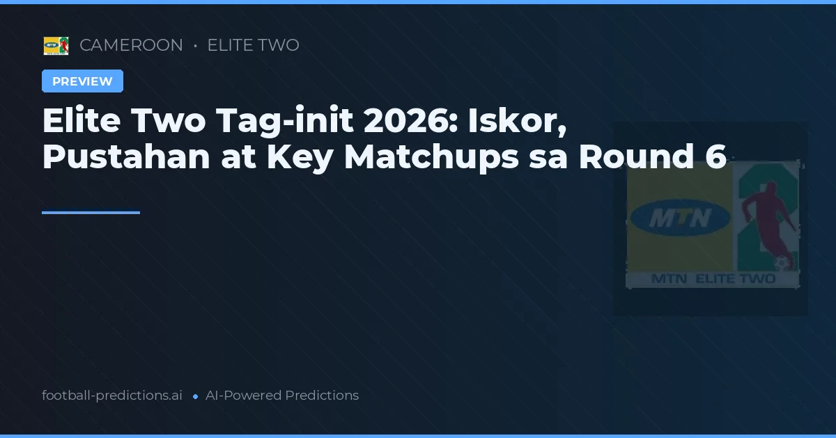 Elite Two Tag-init 2026: Iskor, Pustahan at Key Matchups sa Round 6