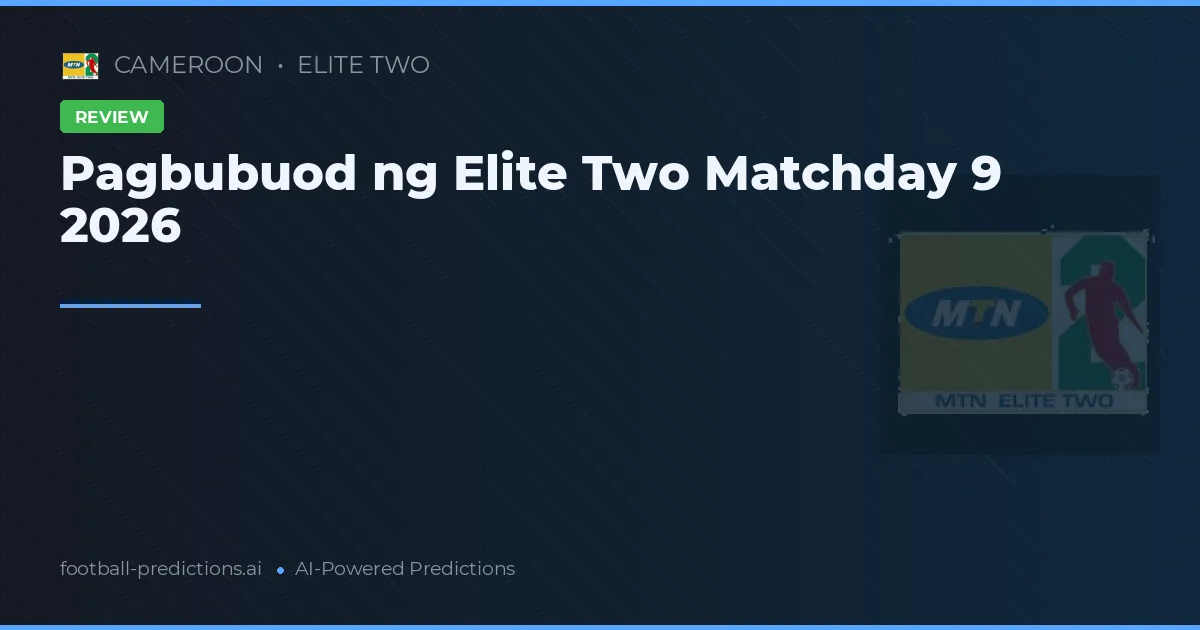 Pagbubuod ng Elite Two Matchday 9 2026
