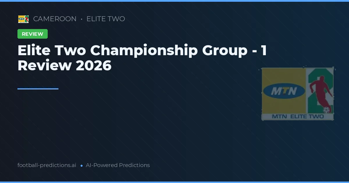 Elite Two Championship Group - 1 Review 2026