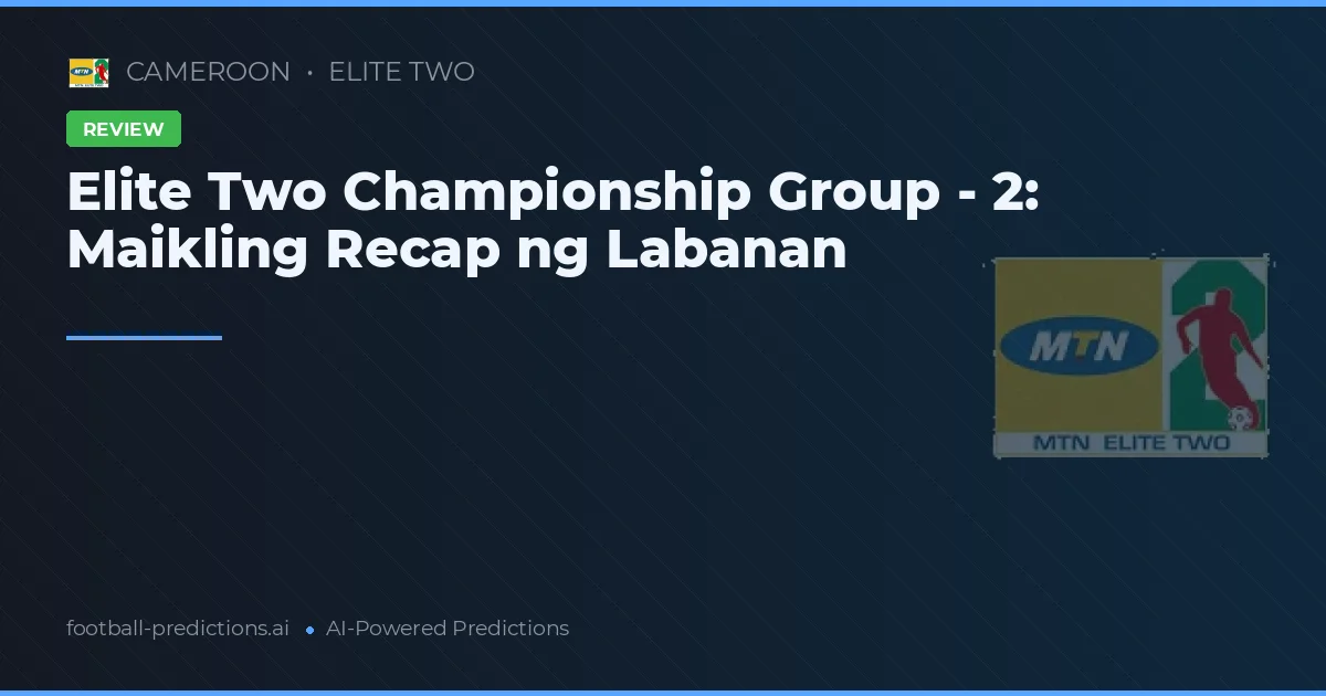 Elite Two Championship Group - 2: Maikling Recap ng Labanan