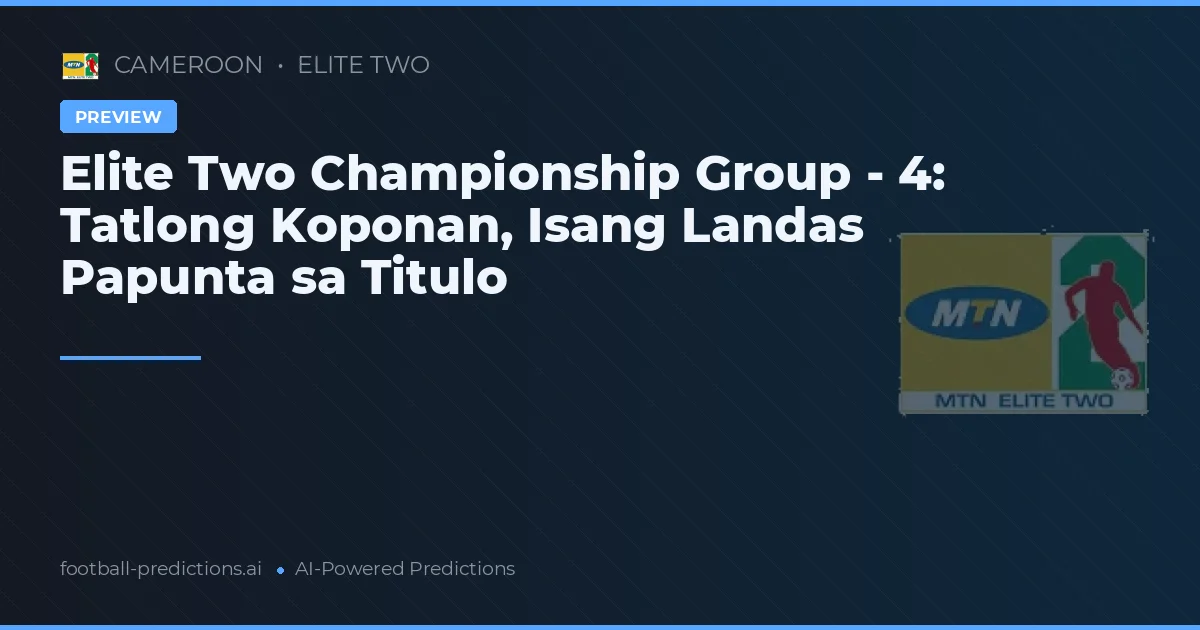Elite Two Championship Group - 4: Tatlong Koponan, Isang Landas Papunta sa Titulo
