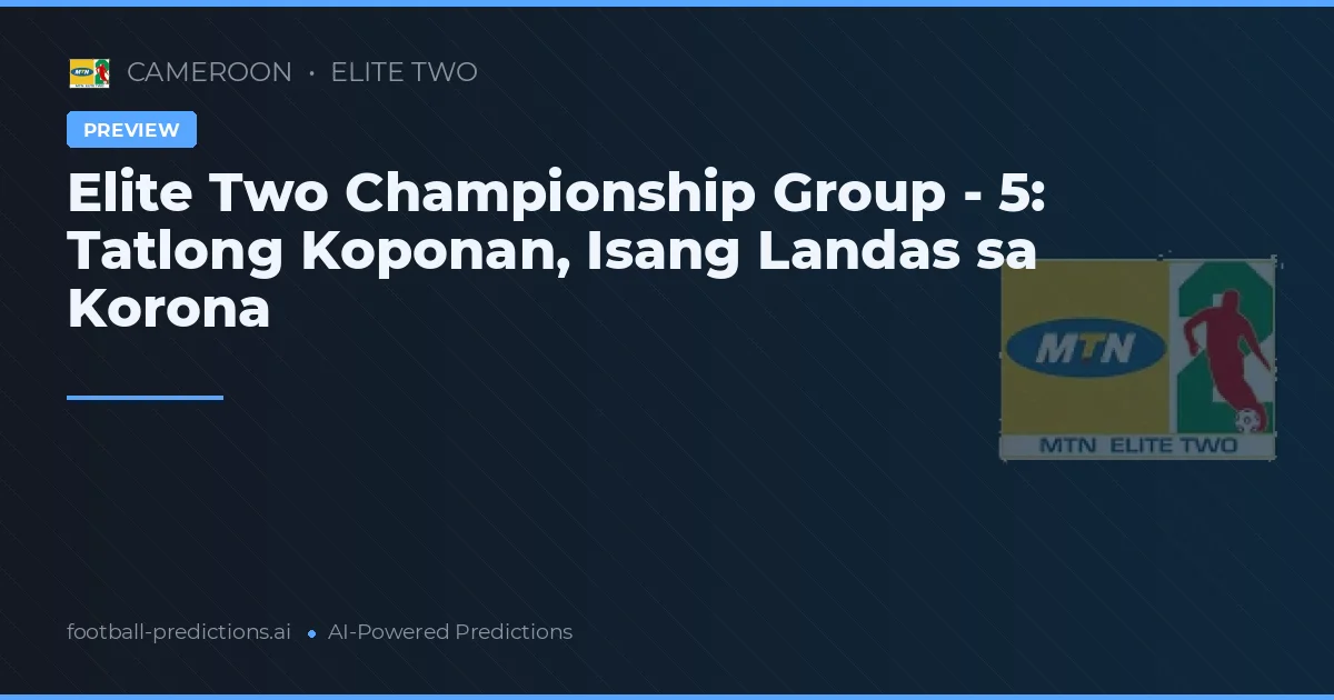 Elite Two Championship Group - 5: Tatlong Koponan, Isang Landas sa Korona