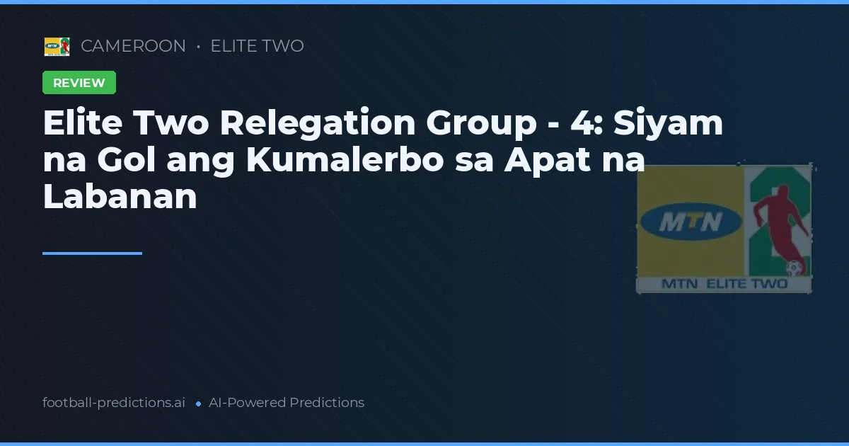 Elite Two Relegation Group - 4: Siyam na Gol ang Kumalerbo sa Apat na Labanan