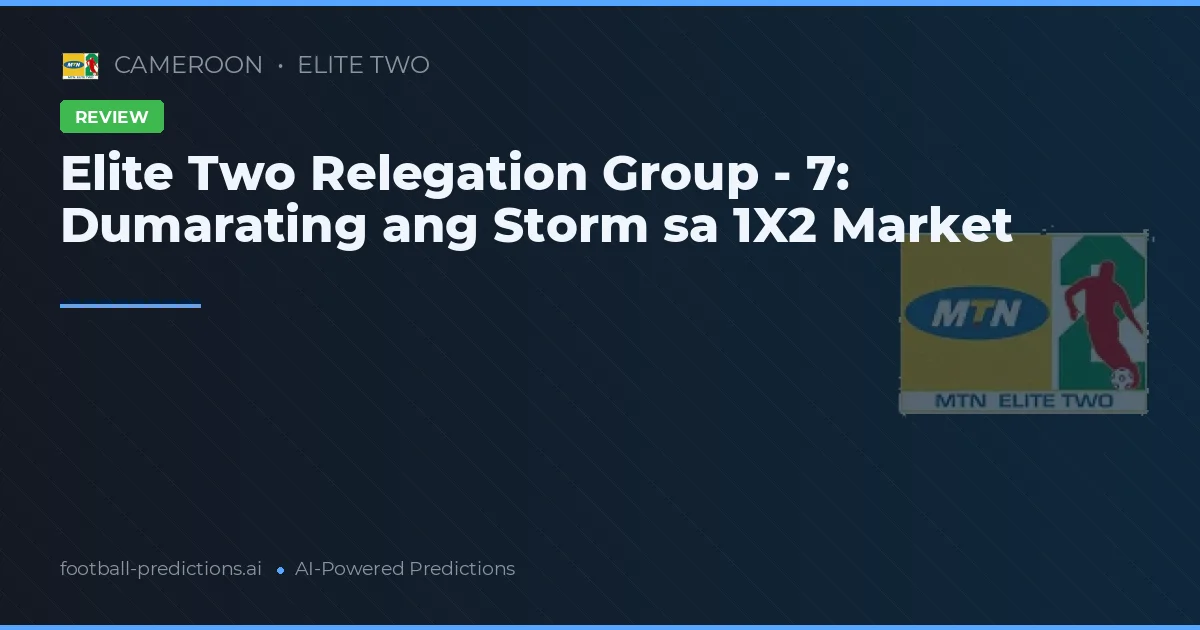 Elite Two Relegation Group - 7: Dumarating ang Storm sa 1X2 Market