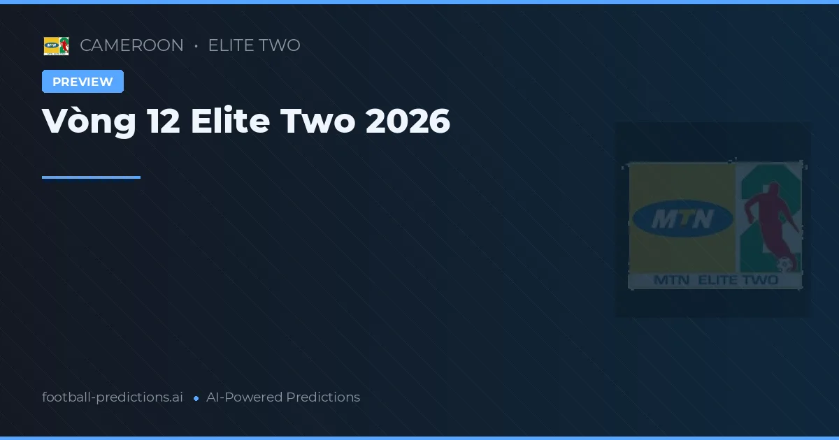 Vòng 12 Elite Two 2026