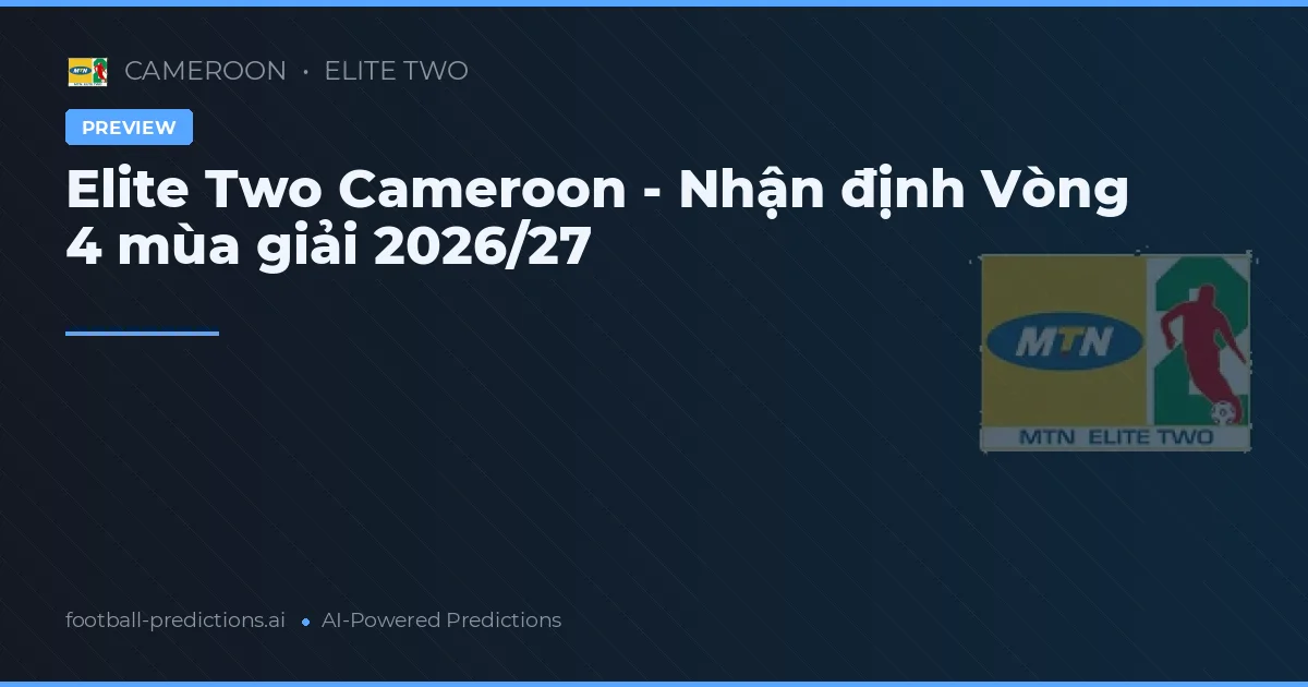 Elite Two Cameroon - Nhận định Vòng 4 mùa giải 2026/27