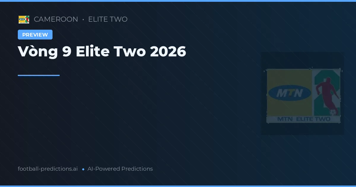 Vòng 9 Elite Two 2026