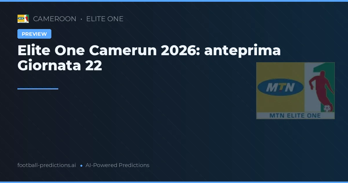 Elite One Camerun 2026: anteprima Giornata 22