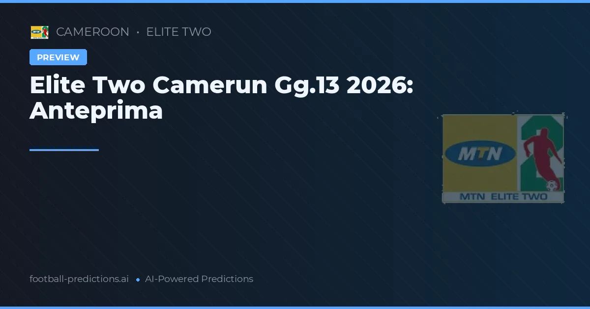 Elite Two Camerun Gg.13 2026: Anteprima