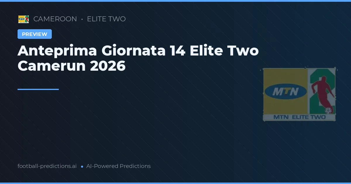 Anteprima Giornata 14 Elite Two Camerun 2026