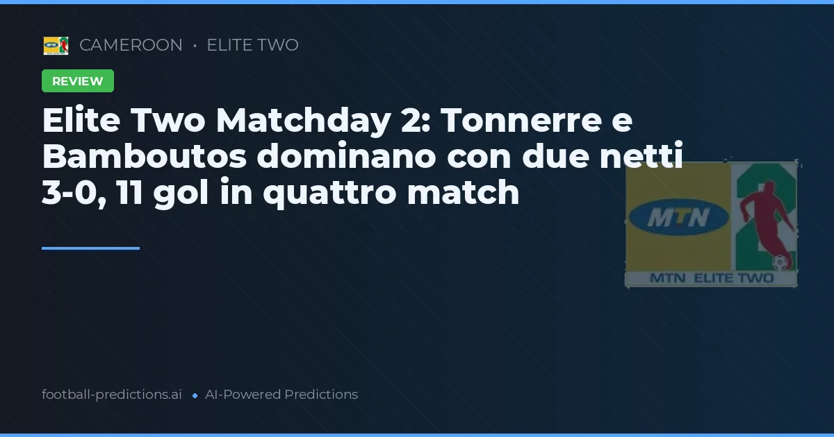 Elite Two Matchday 2: Tonnerre e Bamboutos dominano con due netti 3-0, 11 gol in quattro match