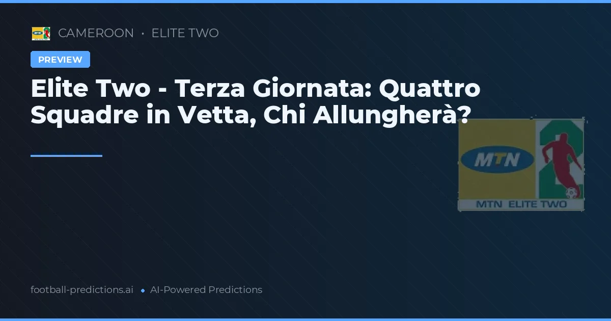 Elite Two - Terza Giornata: Quattro Squadre in Vetta, Chi Allungherà?