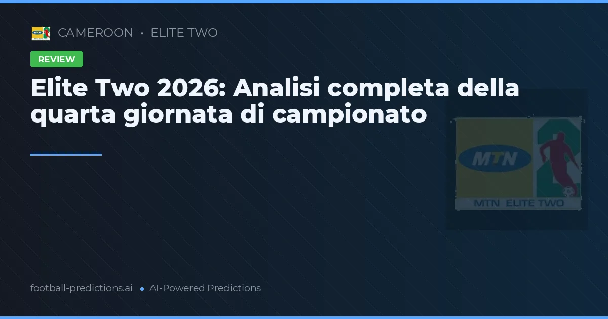 Elite Two 2026: Analisi completa della quarta giornata di campionato